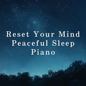 Reset Your Mind: Peaceful Sleep Piano - Dream House