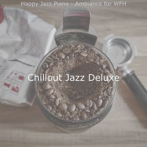Happy Jazz Piano - Ambiance for WFH - Chillout Jazz Deluxe