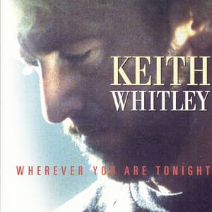 Wherever You Are Tonight - Keith Whitley