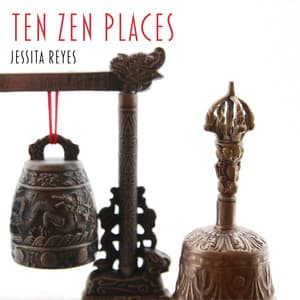 Ten Zen Places - Jessita Reyes