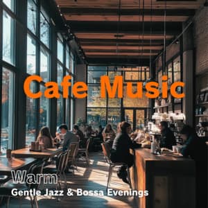 Cafe Music Warm - Gentle Jazz & Bossa Evenings - Coffee Shop Music