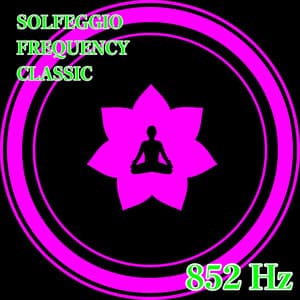 852Hz Mindfulness Tones - SOLFEGGIO FREQUENCY CLASSIC