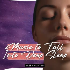 Music to Fall Into Deep Sleep - Sleep Hunter