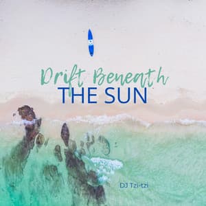 Drift Beneath the Sun - DJ Tzi-tzi