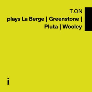 T.ON Plays La Berge | Greenstone | Pluta | Wooley - Constantin Herzog