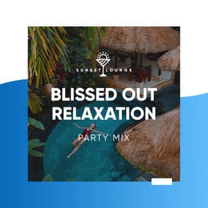 Blissed Out Relaxation Party Mix - Chilled Ibiza