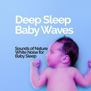 Deep Sleep - Baby Waves - Sounds of Nature White Noise for Baby Sleep