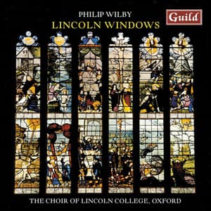 Wilby: Lincoln Windows - Choral Music - Philip Wilby