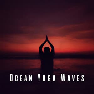 Ocean Yoga Waves: Tranquil Chill Music - Soft Music