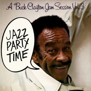 A Buck Clayton Jam Session Vol. 3: Jazz Party Time - Buck Clayton