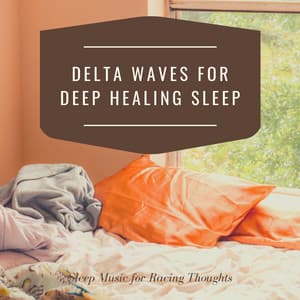 Delta Waves for Deep Healing Sleep: Sleep Music for Racing Thoughts - Sleeping Buddha Piano