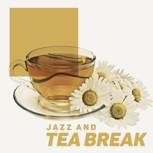 Jazz and Tea Break: Smooth Delightfulness, Relaxing Afternoon at Home, Pleasure Time with Jazz - Jazzy City Musique Expert