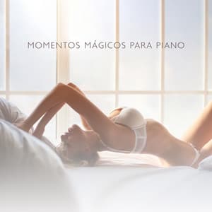 Momentos Mágicos para Piano: 15 Melodías Suaves y Sensuales de Piano Jazz - Academia de Música Sensual