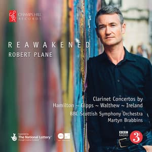 Reawakened: Clarinet Concertos by Hamilton, Gipps, Walthew & Ireland - Robert Plane