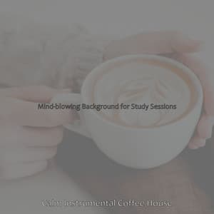 Mind-blowing Background for Study Sessions - Calm Instrumental Coffee House