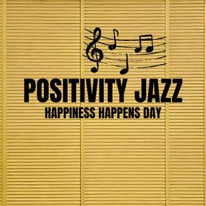 Positivity Jazz Playlist for Happiness Happens Day - Dennis Robinson