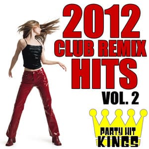 Club Remix Hits 2012, Vol. 2 - Party Hit Kings