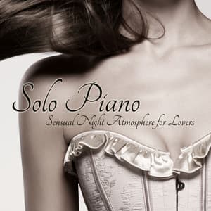 Solo Piano – Sensual Night Atmosphere for Lovers - Solo Piano