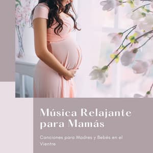 Música Relajante para Mamás: Canciones para Madres y Bebés en el Vientre - Estrella Cuna