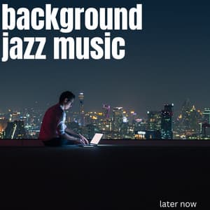 Later Now - Background Jazz Music
