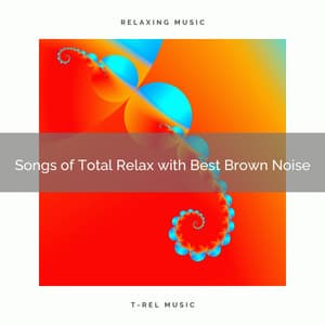 Songs of Total Relax with Best Brown Noise - Relaxing Sounds of Nature White Noise Waheguru