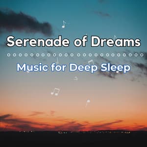 Serenade of Dreams: Music for Deep Sleep - Deep Sleep Background Noise