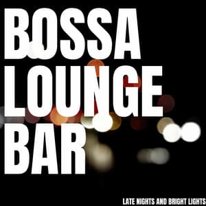 Late Nights And Bright Lights - Bossa Lounge Bar