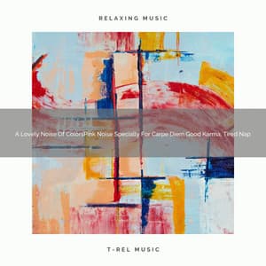 A Lovely Noise Of ColorsPink Noise Specially For Carpe Diem Good Karma, Tired Nap - Sleepful Noises