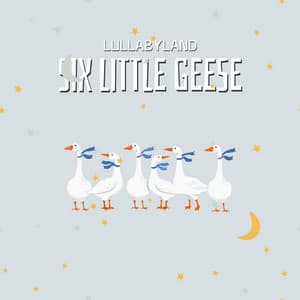 Six Little Geese - Lullabyland