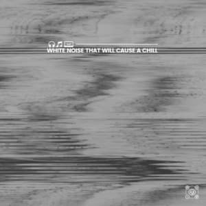 White Noise That Will Cause a Chill - The Sounds Research Forum