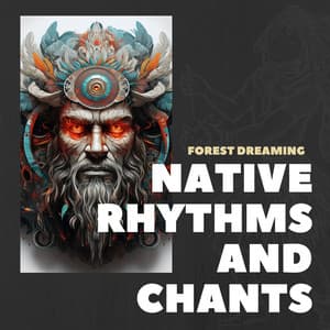 Forest Dreaming: Shamanic Melodies - Native Rhythms and Chants