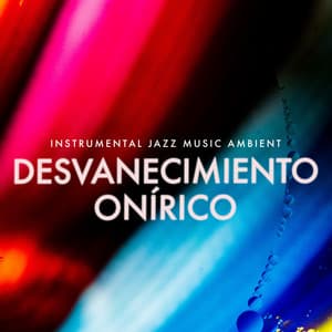Desvanecimiento Onírico - Instrumental Jazz Música Ambiental