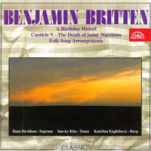 Benjamin Britten: A Birthday Hansel, Canticle V.- The Death of Saint Narcissus, Folk Songs Arrangements - Traditional