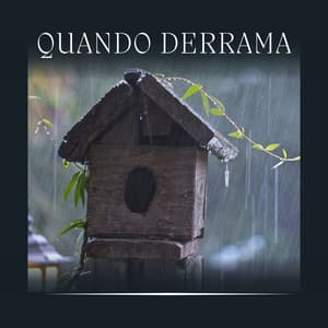 Quando Derrama - Chuva Dormir