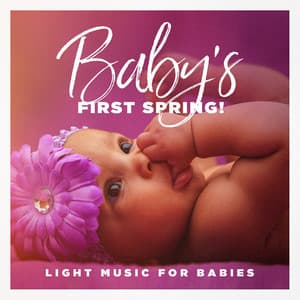 Baby's First Spring! - Light Music for Babies - Smart Baby Lullabies