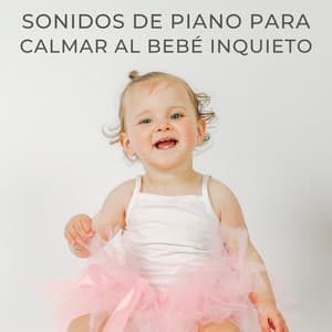 Sonidos De Piano Para Calmar Al Bebé Inquieto - Soñadoras de piano