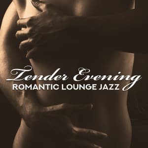 Tender Evening – Date Night, Soft Whispers, Romantic Lounge Atmosphere Jazz - Background JAZZ Essentials