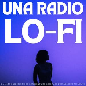 Una Radio Lofi: La Mejor Selección De Canciones De Lofi Para Restablecer Tu Mente - Contenido de calidad Lofi