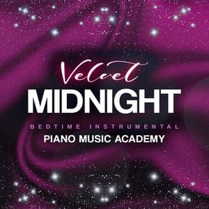 Velvet Midnight - Bedtime Instrumental Piano Music Academy