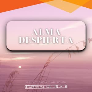 Alma Despierta: Un Viaje Hacia el Ser - Relajación y Armonía