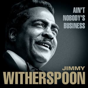 Ain't Nobody's Business - Jimmy Witherspoon