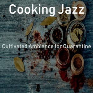 Cultivated Ambiance for Quarantine - Cooking Jazz