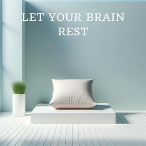 Let Your Brain Rest: Give Your Mind the Break - Music to Relax in Free Time