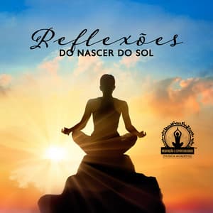 Reflexões do Nascer do Sol: Comece o Seu Dia Conscientemente com Rituais Matinais Intencionais - Meditação e Espiritualidade Musica Academia