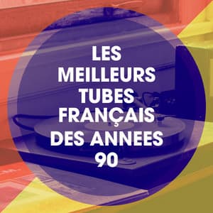 Les meilleurs tubes français des années 90 - Tubes radios