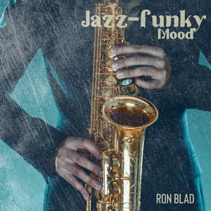 Jazz-funky Mood: Rhythm and Blues, Soul Jazz - Ron Blad