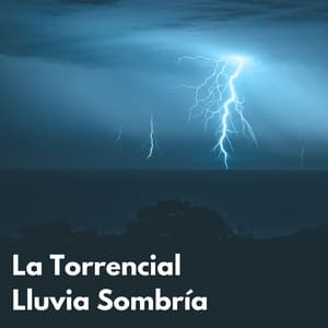 La Torrencial Lluvia Sombría - Efectos especiales de sonidos de lluvia