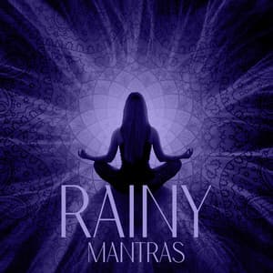 Rainy Mantras: Shift Your Mindset with Meditation and Calm Rain Sounds - Mantras Guru Maestro