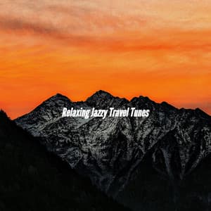Relaxing Jazzy Travel Tunes - Easy Dinner Music