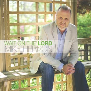 Wait On the Lord - Mike Herron
